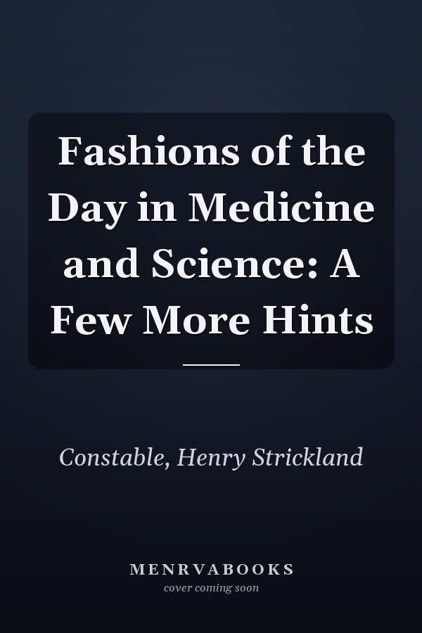 Fashions of the Day in Medicine and Science: A Few More Hints