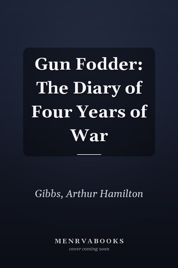 Gun Fodder: The Diary of Four Years of War
