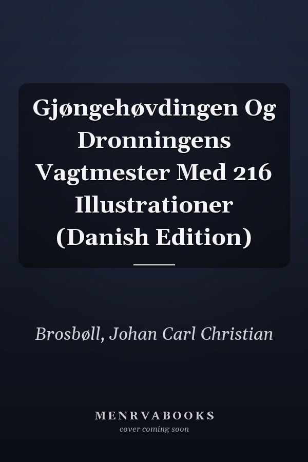 Gjøngehøvdingen Og Dronningens Vagtmester Med 216 Illustrationer (Danish Edition)