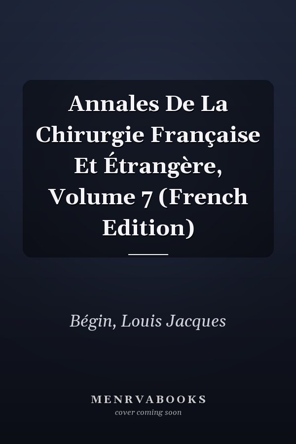 Annales De La Chirurgie Française Et Étrangère, Volume 7 (French Edition)