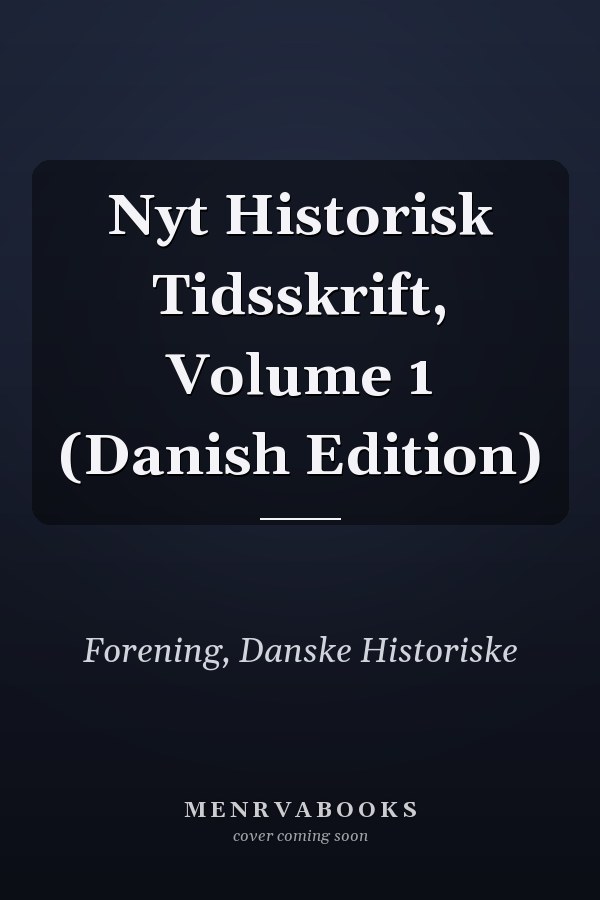 Nyt Historisk Tidsskrift, Volume 1 (Danish Edition)