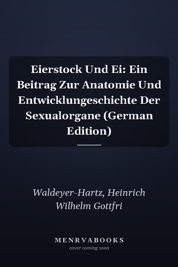 Eierstock Und Ei: Ein Beitrag Zur Anatomie Und Entwicklungeschichte Der Sexualorgane (German Edition)