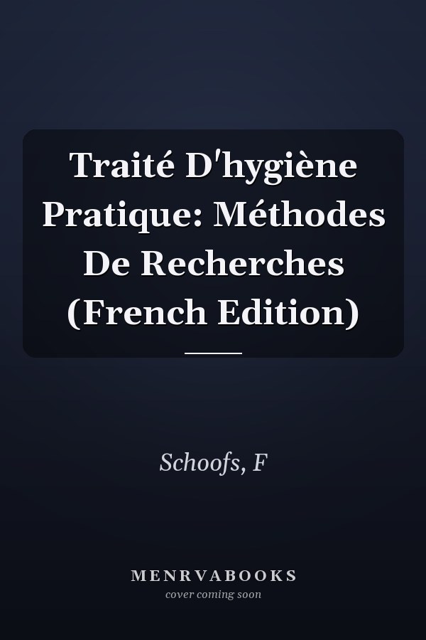 Traité D'hygiène Pratique: Méthodes De Recherches (French Edition)