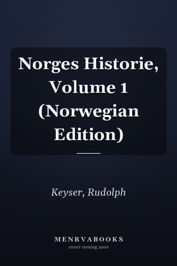 Norges Historie, Volume 1 (Norwegian Edition)