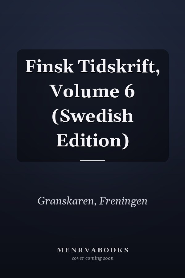 Finsk Tidskrift, Volume 6 (Swedish Edition)