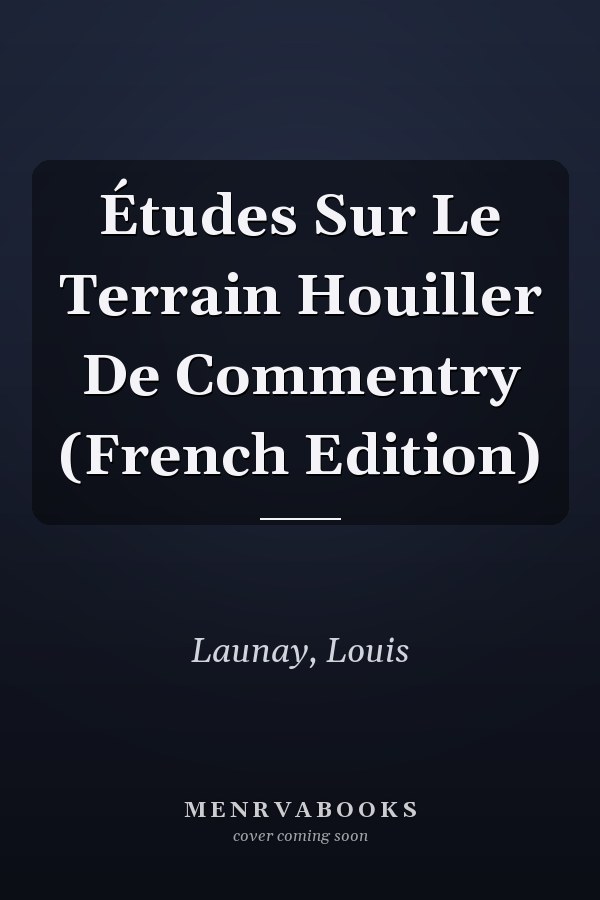 Études Sur Le Terrain Houiller De Commentry (French Edition)