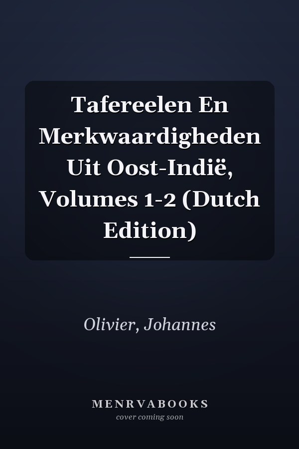 Tafereelen En Merkwaardigheden Uit Oost-Indië, Volumes 1-2 (Dutch Edition)