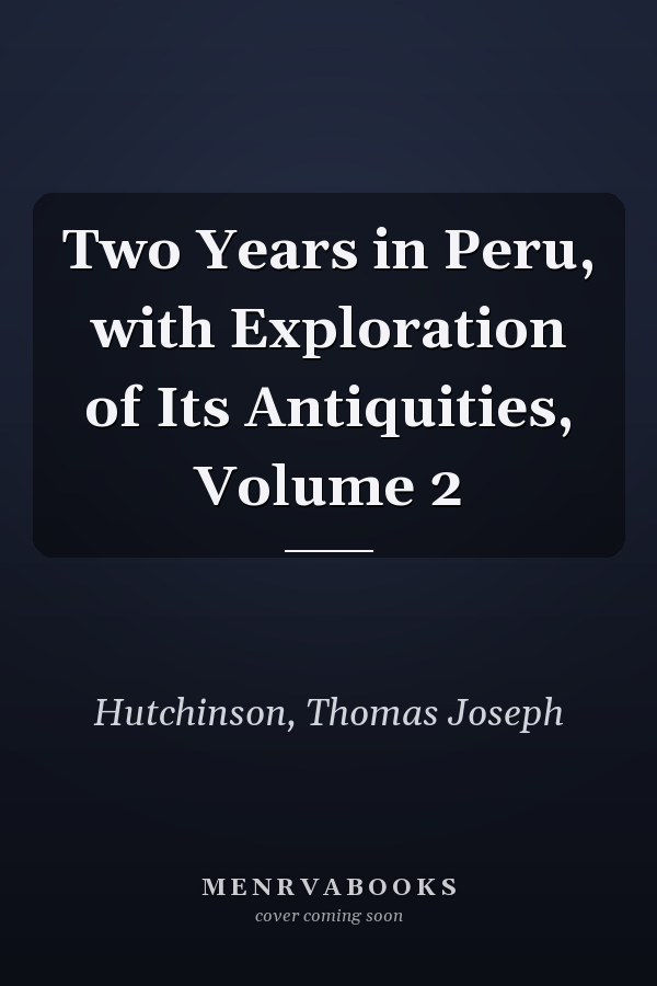 Two Years in Peru, with Exploration of Its Antiquities, Volume 2