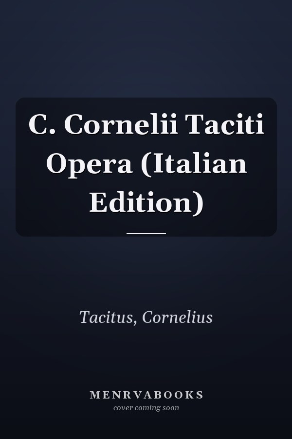 C. Cornelii Taciti Opera (Italian Edition)