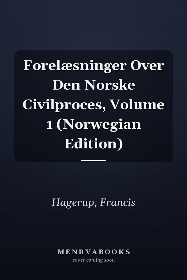 Forelæsninger Over Den Norske Civilproces, Volume 1 (Norwegian Edition)