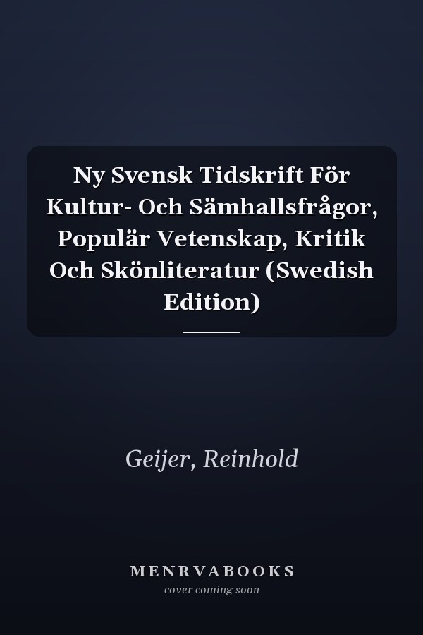 Ny Svensk Tidskrift För Kultur- Och Sämhallsfrågor, Populär Vetenskap, Kritik Och Skönliteratur (Swedish Edition)