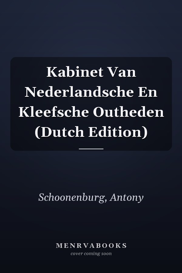 Kabinet Van Nederlandsche En Kleefsche Outheden (Dutch Edition)