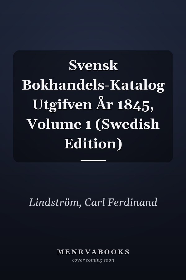 Svensk Bokhandels-Katalog Utgifven År 1845, Volume 1 (Swedish Edition)