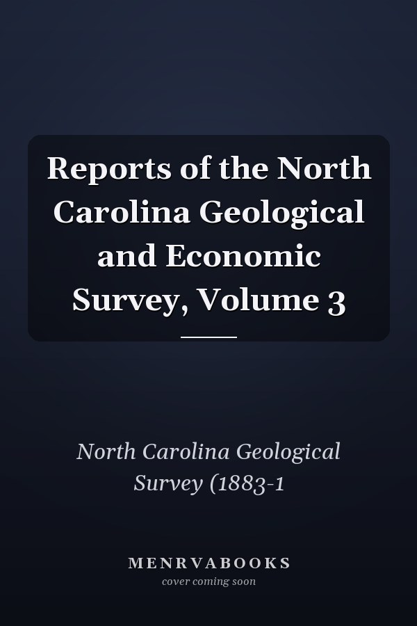 Reports of the North Carolina Geological and Economic Survey, Volume 3