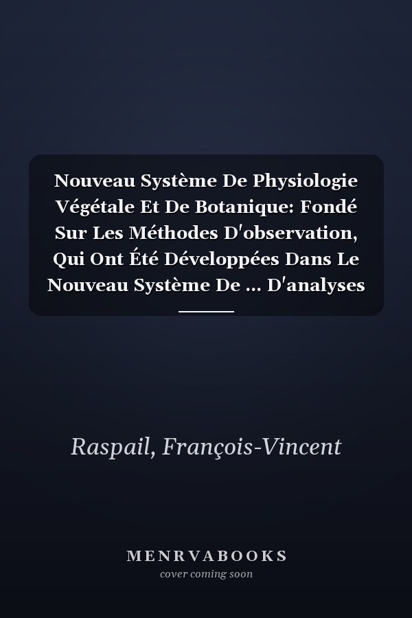Nouveau Système De Physiologie Végétale Et De Botanique: Fondé Sur Les Méthodes D'observation, Qui Ont Été Développées Dans Le Nouveau Système De ... D'analyses .., Volume 2 (French Edition)