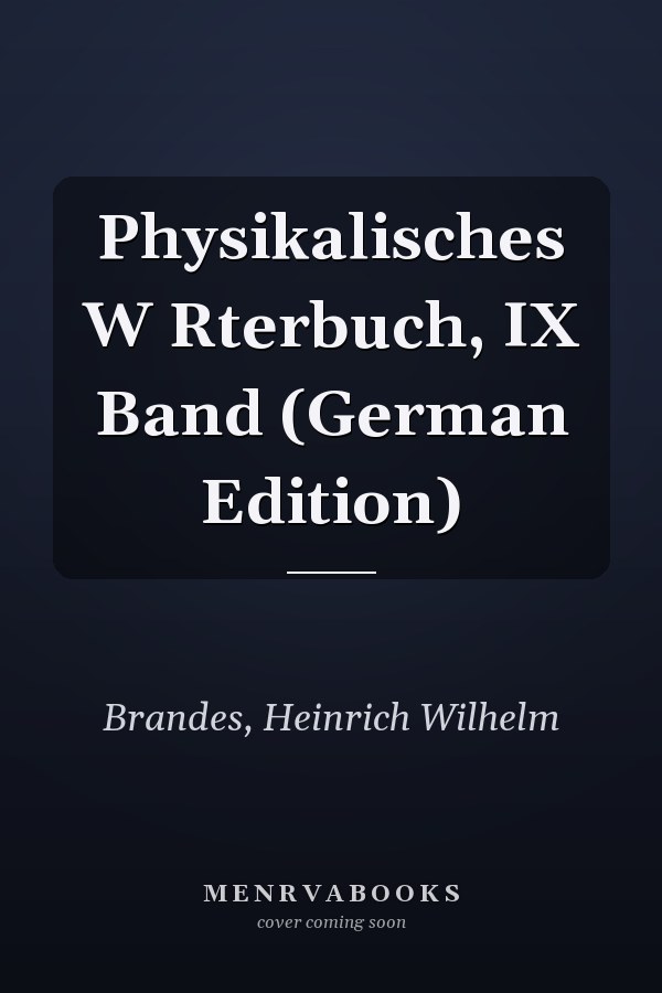 Physikalisches W Rterbuch, IX Band (German Edition)