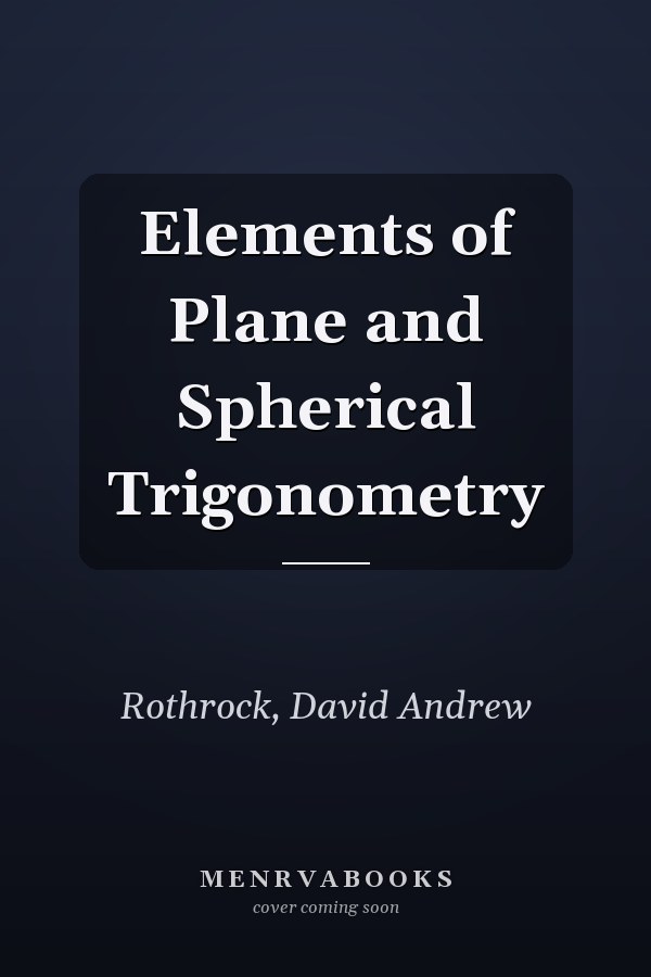 Elements of Plane and Spherical Trigonometry