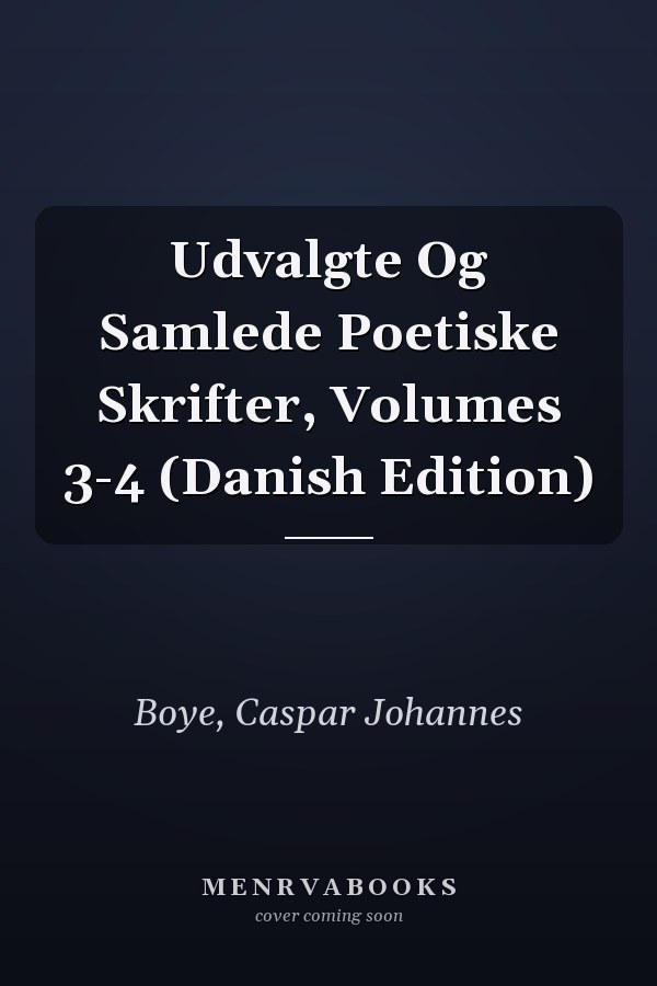 Udvalgte Og Samlede Poetiske Skrifter, Volumes 3-4 (Danish Edition)