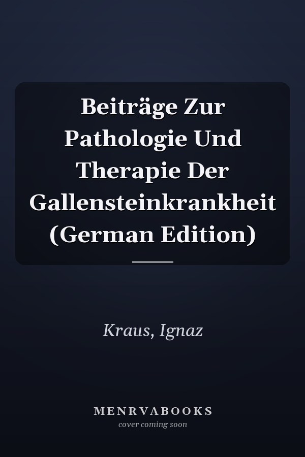 Beiträge Zur Pathologie Und Therapie Der Gallensteinkrankheit (German Edition)