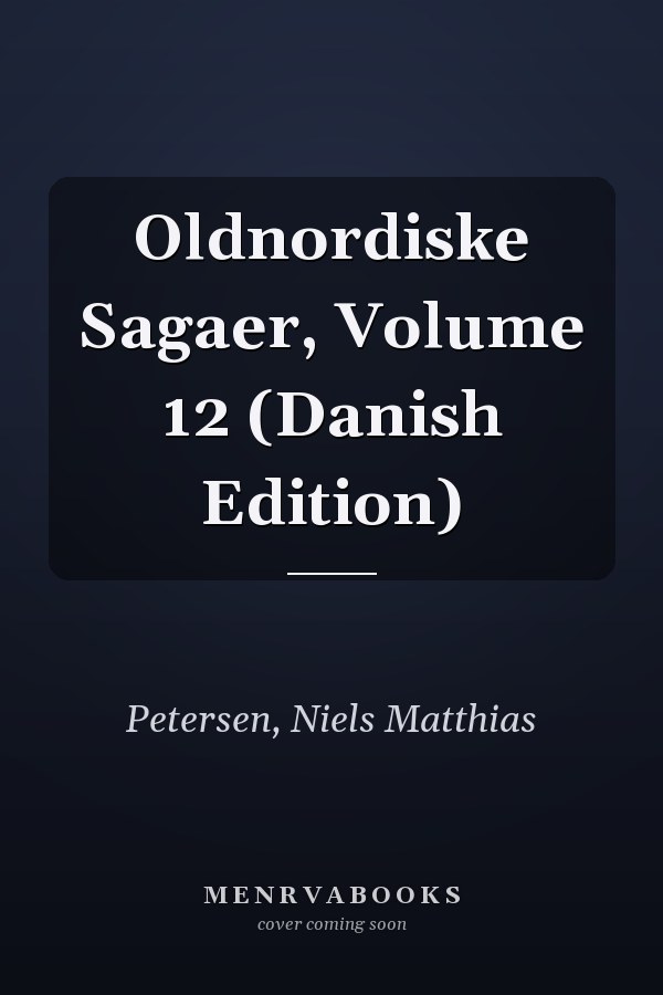 Oldnordiske Sagaer, Volume 12 (Danish Edition)