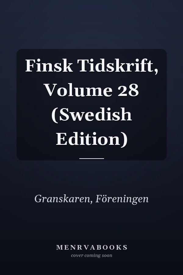 Finsk Tidskrift, Volume 28 (Swedish Edition)
