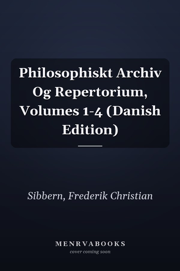 Philosophiskt Archiv Og Repertorium, Volumes 1-4 (Danish Edition)
