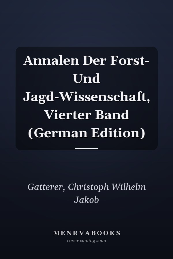 Annalen Der Forst- Und Jagd-Wissenschaft, Vierter Band (German Edition)