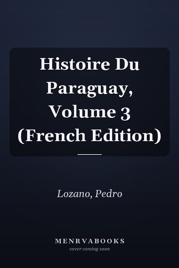 Histoire Du Paraguay, Volume 3 (French Edition)