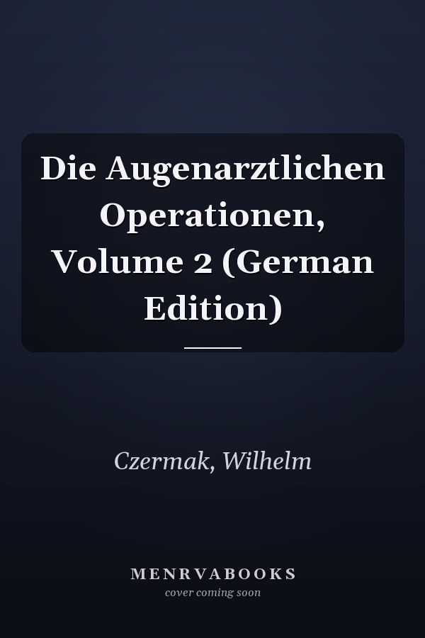 Die Augenarztlichen Operationen, Volume 2 (German Edition)