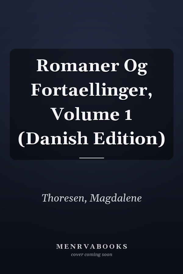 Romaner Og Fortaellinger, Volume 1 (Danish Edition)