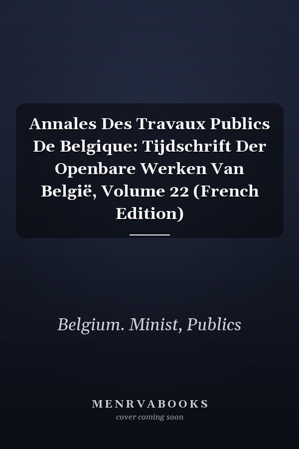 Annales Des Travaux Publics De Belgique: Tijdschrift Der Openbare Werken Van België, Volume 22 (French Edition)