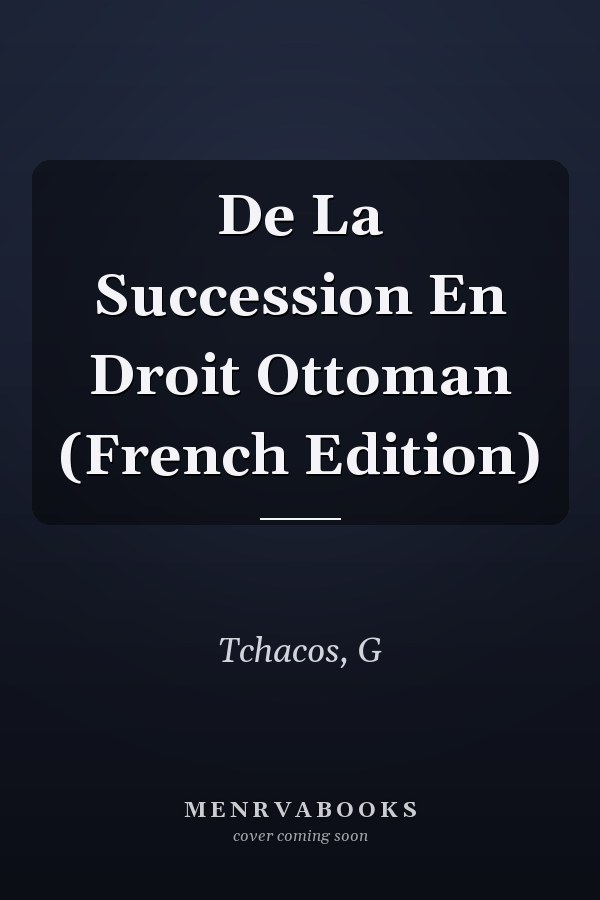 De La Succession En Droit Ottoman (French Edition)