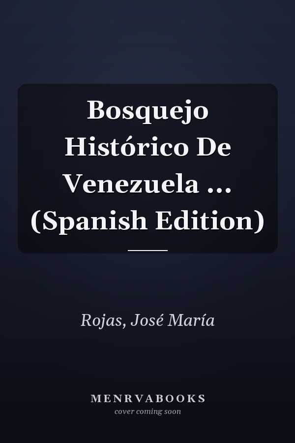 Bosquejo Histórico De Venezuela ... (Spanish Edition)