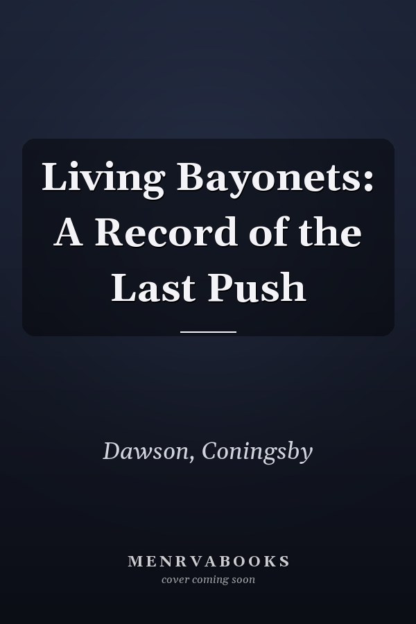 Living Bayonets: A Record of the Last Push