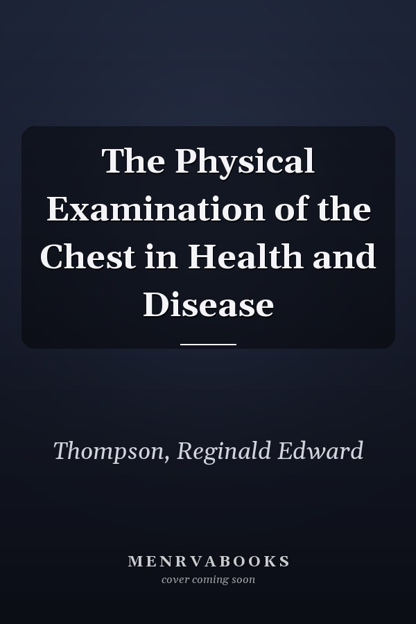 The Physical Examination of the Chest in Health and Disease