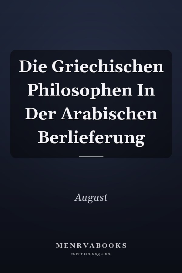 Die Griechischen Philosophen In Der Arabischen Berlieferung