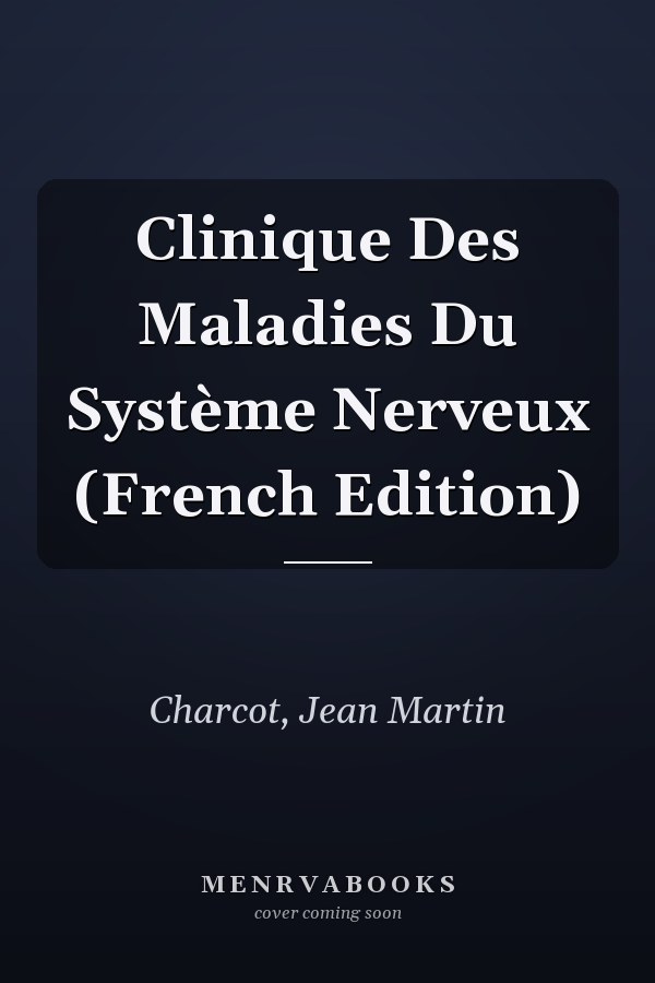Clinique Des Maladies Du Système Nerveux (French Edition)
