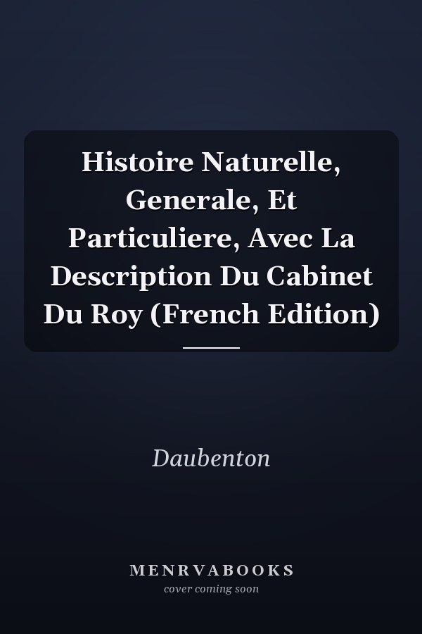 Histoire Naturelle, Generale, Et Particuliere, Avec La Description Du Cabinet Du Roy (French Edition)
