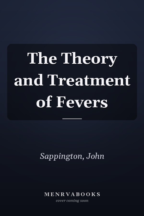 The Theory and Treatment of Fevers