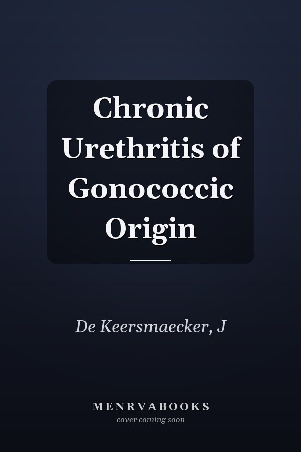 Chronic Urethritis of Gonococcic Origin