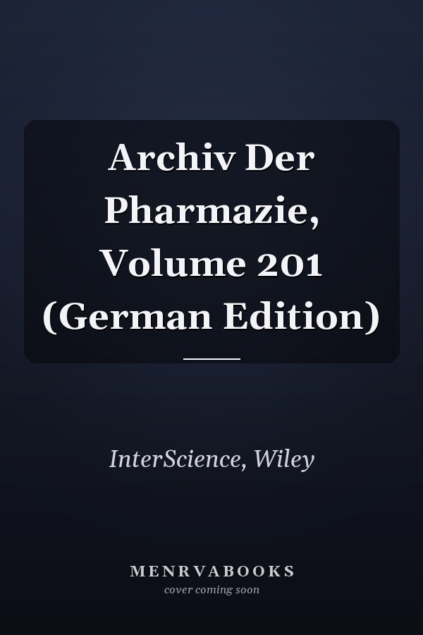 Archiv Der Pharmazie, Volume 201 (German Edition)