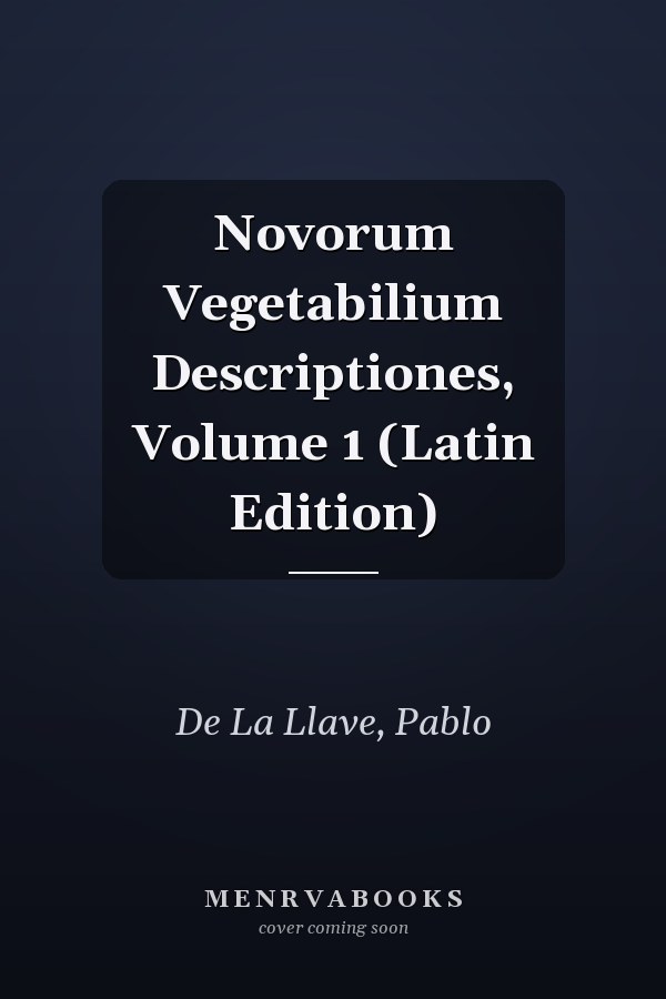 Novorum Vegetabilium Descriptiones, Volume 1 (Latin Edition)
