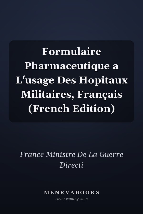 Formulaire Pharmaceutique a L'usage Des Hopitaux Militaires, Français (French Edition)