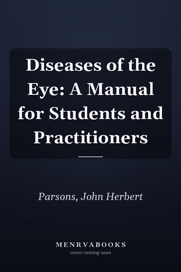 Diseases of the Eye: A Manual for Students and Practitioners