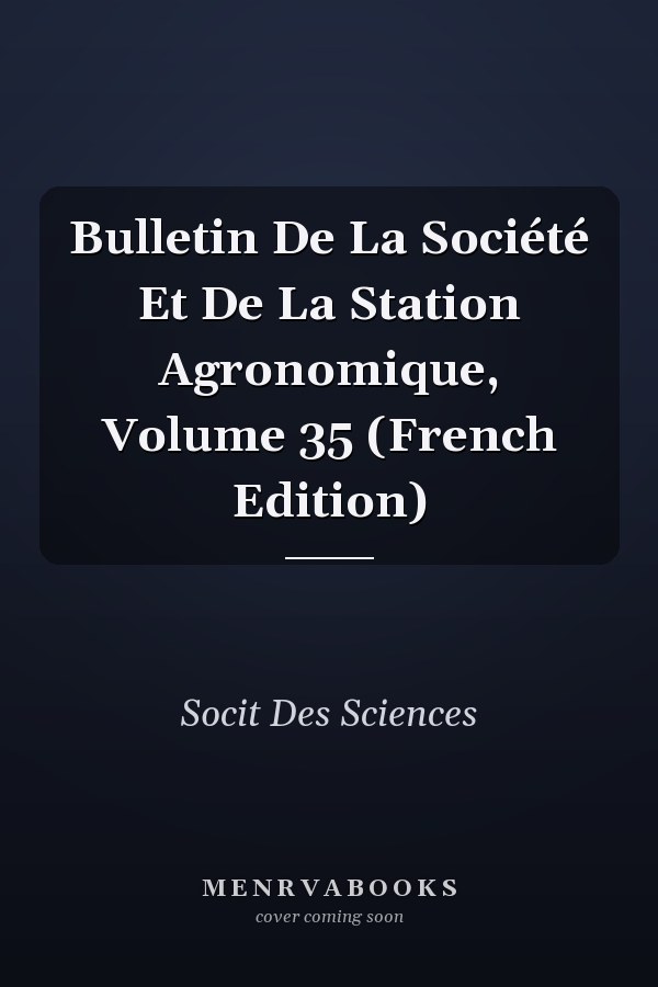 Bulletin De La Société Et De La Station Agronomique, Volume 35 (French Edition)