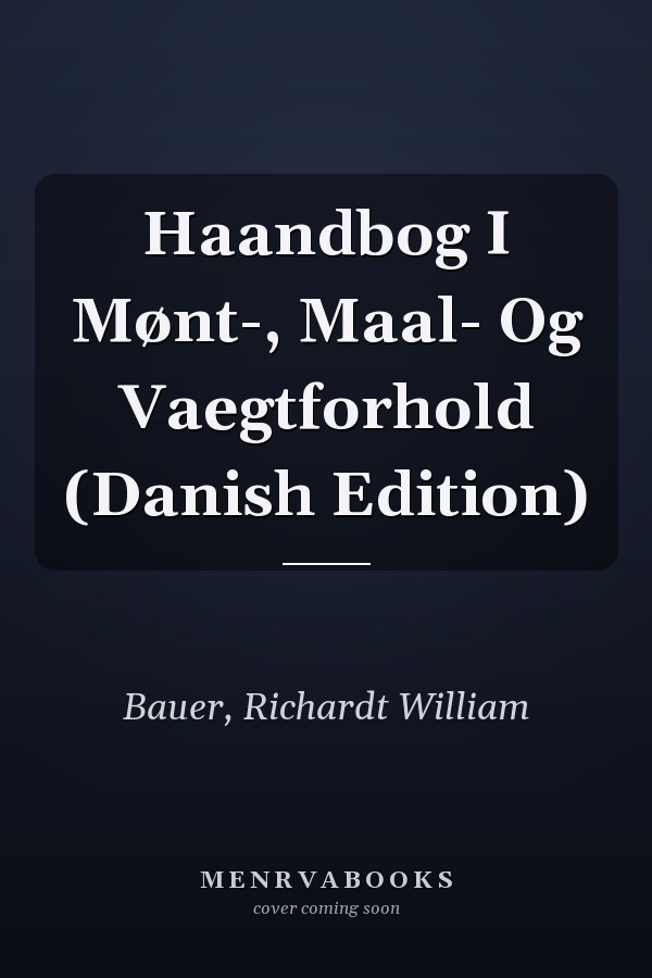 Haandbog I Mønt-, Maal- Og Vaegtforhold (Danish Edition)