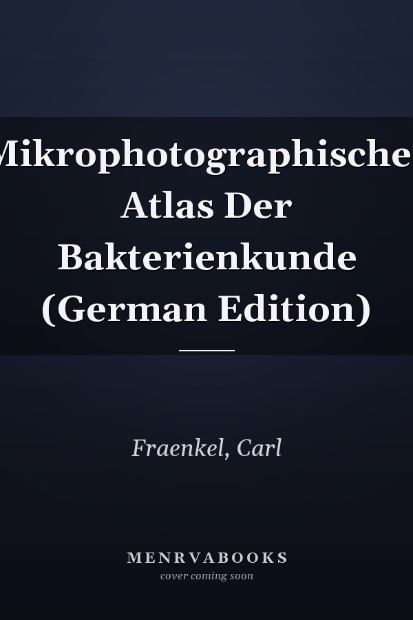 Mikrophotographischer Atlas Der Bakterienkunde (German Edition)