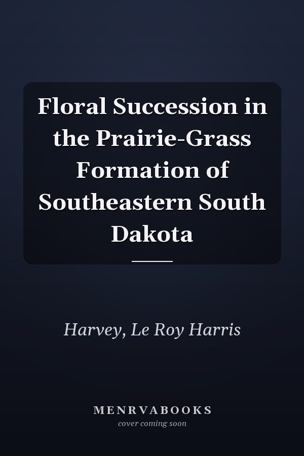 Floral Succession in the Prairie-Grass Formation of Southeastern South Dakota