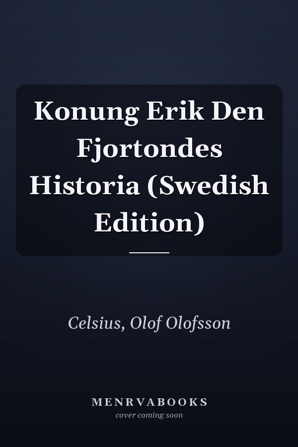 Konung Erik Den Fjortondes Historia (Swedish Edition)