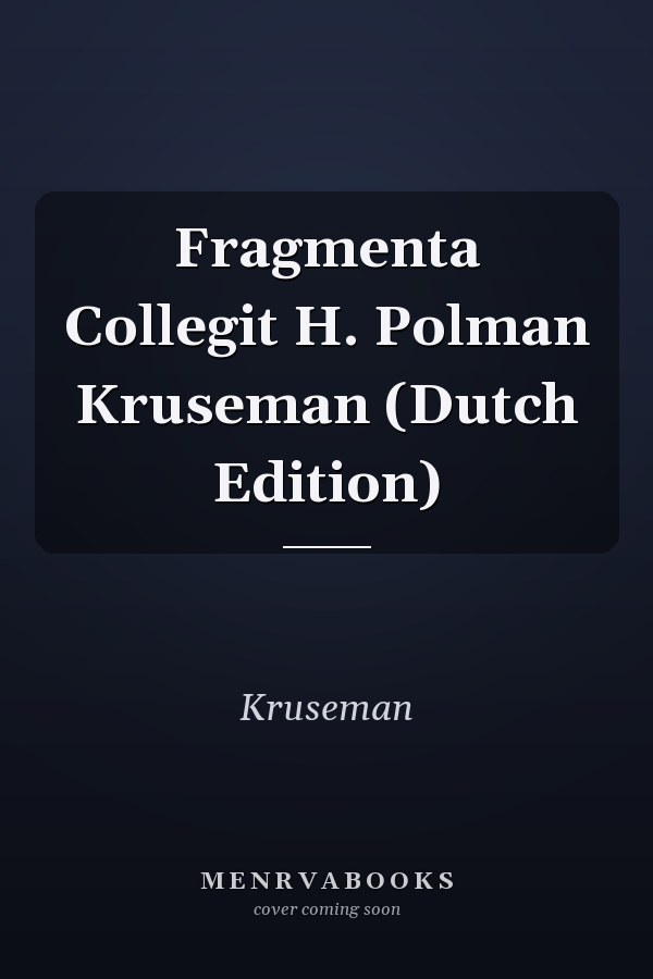 Fragmenta Collegit H. Polman Kruseman (Dutch Edition)